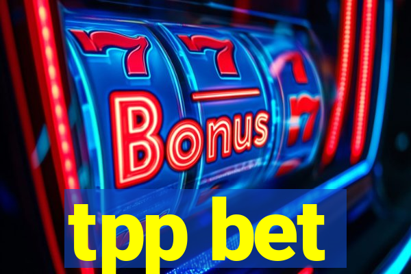 tpp bet